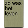 Zo was het leven door Ernest Claes