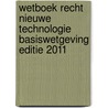 Wetboek Recht Nieuwe Technologie Basiswetgeving editie 2011 door Fabienne Brison