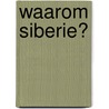 Waarom Siberie? door David Hathaway