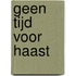 Geen tijd voor haast