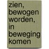 Zien, bewogen worden, in beweging komen