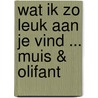 Wat ik zo leuk aan je vind ... Muis & Olifant door Onbekend