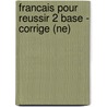 Francais pour reussir 2 base - Corrige (NE) by Unknown