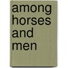 Among horses and men door Onbekend