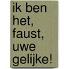 Ik ben het, Faust, uwe gelijke! by Wilbert Lambrechts