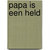 Papa is een held door Josette Kootstra