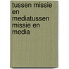 Tussen missie en mediatussen missie en media door Arnold Heumakers