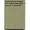Consumentenperceptie van nanotechnologieën in voedsel en landbouw by R. van Veggel