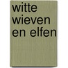 Witte wieven en elfen by Ruud Borman