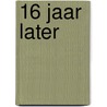 16 jaar later by Unknown