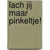 Lach jij maar Pinkeltje! door Dick Laan