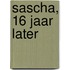 Sascha, 16 jaar later