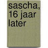 Sascha, 16 jaar later by Unknown