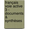 Français Voie active 3 - Documents & synthèses by Unknown