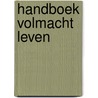 Handboek Volmacht Leven by M.G. Weber