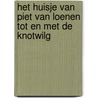 Het huisje van Piet van Loenen tot en met de Knotwilg door K. Spaan
