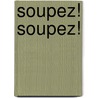 Soupez! Soupez! door Karin Post
