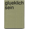 Glueklich Sein door A. van Doornmalen