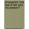 SharePoint: hoe laat ik het voor mij werken? door KbenP efficiënt werken