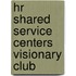 HR shared service centers visionary club