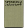 Administratieve basiswetten 64 door Redactie Uga