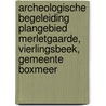 Archeologische Begeleiding Plangebied Merletgaarde, Vierlingsbeek, Gemeente Boxmeer by G.M.H. Benerink