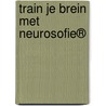 Train je brein met Neurosofie® by J.G. van der Leij