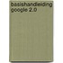 Basishandleiding Google 2.0