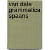 Van Dale grammatica Spaans by J. Chavarria