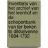 Inventaris van het archief van het leenhof en de schepenbank van ter Beken te Dikkelvenne 1684-1792