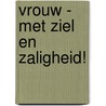 VROUW - Met ziel en zaligheid! door M. van Mackelenbergh