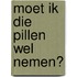 Moet ik die pillen wel nemen?