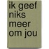 Ik geef niks meer om jou