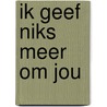 Ik geef niks meer om jou by T. Duijnstee