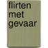 Flirten met gevaar