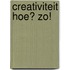 Creativiteit Hoe? Zo!