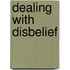 Dealing with disbelief