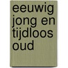 Eeuwig jong en tijdloos oud door Paul van der Velde