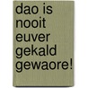 Dao is nooit euver gekald gewaore! by Unknown