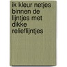 Ik kleur netjes binnen de lijntjes met dikke relieflijntjes by Unknown
