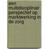 Een multidisciplinair perspectief op marktwerking in de zorg by Suzanne Heijnen