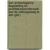 Een archeologische begeleiding en proefsleuvenonderzoek aan de Valburgseweg te Elst (Gld.) by J.C.G. Kampen