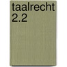 Taalrecht 2.2 by Unknown