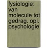 Fysiologie: Van molecule tot gedrag. Opl. Psychologie by Wim Derave