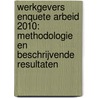 Werkgevers Enquete Arbeid 2010: Methodologie en beschrijvende resultaten by S. van den Bossche