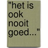 "Het is ook nooit goed..." door Evert van der Zweerde