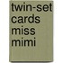 Twin-set cards miss mimi