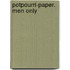 Potpourri-paper. men only