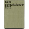Bizar Scheurkalender 2012 door Saskia Serlé