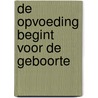 De opvoeding begint voor de geboorte by Omraam MikhaëL. Aïvanhov